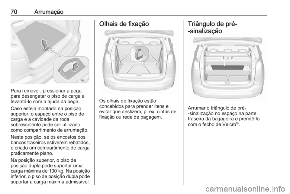 OPEL CROSSLAND X 2019.75 Manual de Instruções (in Portugues) 70Arrumação
Para remover, pressionar a pega
para desengatar o piso de carga e
levantá-lo com a ajuda da pega.
Caso esteja montado na posição
superior, o espaço entre o piso de
carga e a cavidade OPEL CROSSLAND X 2019.75 Manual de Instruções (in Portugues) 70Arrumação
Para remover, pressionar a pega
para desengatar o piso de carga e
levantá-lo com a ajuda da pega.
Caso esteja montado na posição
superior, o espaço entre o piso de
carga e a cavidade