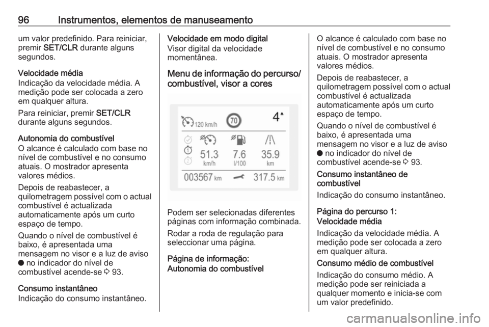 OPEL CROSSLAND X 2019.75 Manual de Instruções (in Portugues) 96Instrumentos, elementos de manuseamentoum valor predefinido. Para reiniciar,
premir SET/CLR durante alguns
segundos.
Velocidade média
Indicação da velocidade média. A
medição pode ser coloca OPEL CROSSLAND X 2019.75 Manual de Instruções (in Portugues) 96Instrumentos, elementos de manuseamentoum valor predefinido. Para reiniciar,
premir SET/CLR durante alguns
segundos.
Velocidade média
Indicação da velocidade média. A
medição pode ser coloca