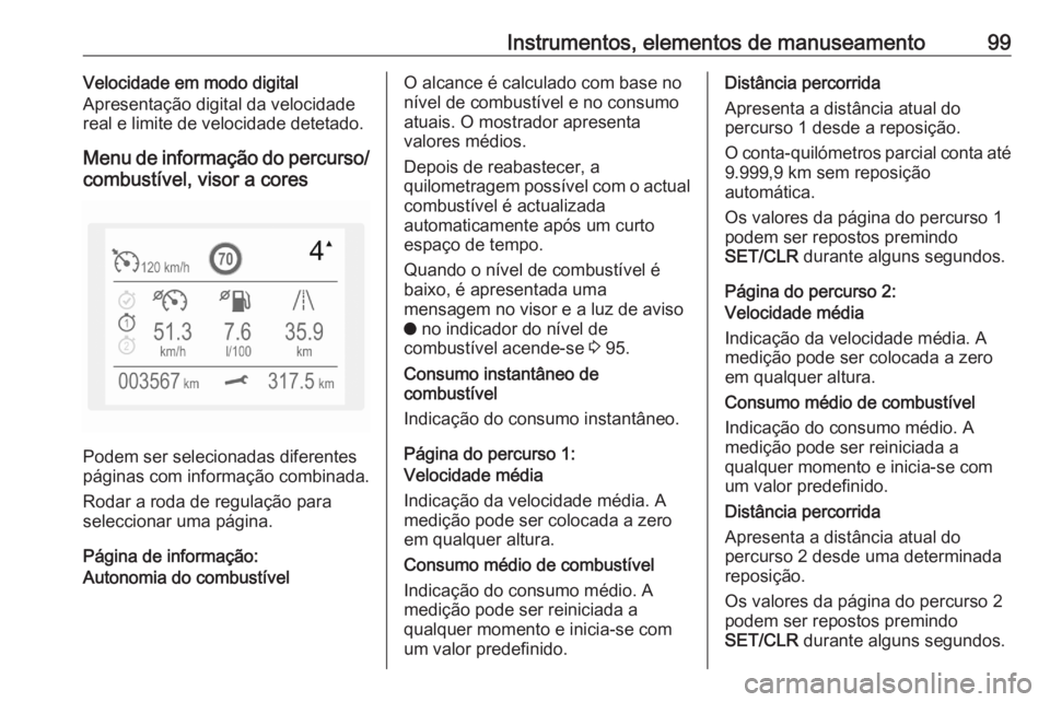 OPEL CROSSLAND X 2020 Manual de Instruções (in Portugues) Instrumentos, elementos de manuseamento99Velocidade em modo digital
Apresentação digital da velocidade real e limite de velocidade detetado.
Menu de informação do percurso/ combustível, visor a c OPEL CROSSLAND X 2020 Manual de Instruções (in Portugues) Instrumentos, elementos de manuseamento99Velocidade em modo digital
Apresentação digital da velocidade real e limite de velocidade detetado.
Menu de informação do percurso/ combustível, visor a c
