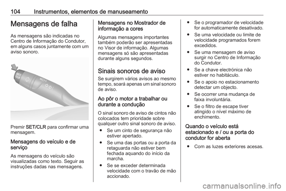 OPEL CROSSLAND X 2020 Manual de Instruções (in Portugues) 104Instrumentos, elementos de manuseamentoMensagens de falhaAs mensagens são indicadas no
Centro de Informação do Condutor,
em alguns casos juntamente com um aviso sonoro.
Premir SET/CLR para con OPEL CROSSLAND X 2020 Manual de Instruções (in Portugues) 104Instrumentos, elementos de manuseamentoMensagens de falhaAs mensagens são indicadas no
Centro de Informação do Condutor,
em alguns casos juntamente com um aviso sonoro.
Premir SET/CLR para con