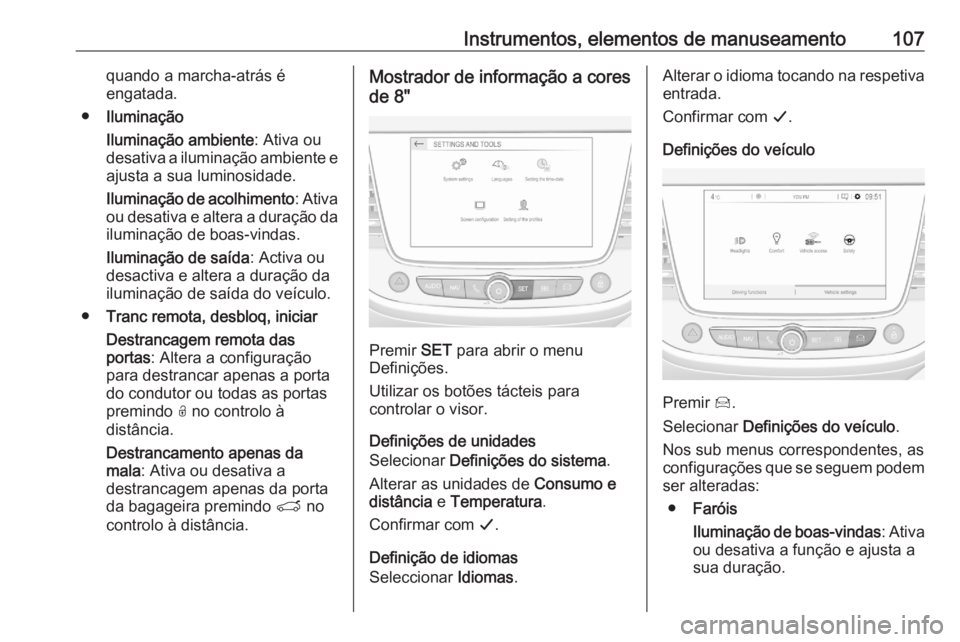 OPEL CROSSLAND X 2020 Manual de Instruções (in Portugues) Instrumentos, elementos de manuseamento107quando a marcha-atrás é
engatada.
● Iluminação
Iluminação ambiente : Ativa ou
desativa a iluminação ambiente e
ajusta a sua luminosidade.
Iluminaç OPEL CROSSLAND X 2020 Manual de Instruções (in Portugues) Instrumentos, elementos de manuseamento107quando a marcha-atrás é
engatada.
● Iluminação
Iluminação ambiente : Ativa ou
desativa a iluminação ambiente e
ajusta a sua luminosidade.
Iluminaç