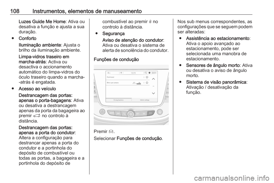 OPEL CROSSLAND X 2020 Manual de Instruções (in Portugues) 108Instrumentos, elementos de manuseamentoLuzes Guide Me Home: Ativa ou
desativa a função e ajusta a sua
duração.
● Conforto
Iluminação ambiente : Ajusta o
brilho da iluminação ambiente.
Lim OPEL CROSSLAND X 2020 Manual de Instruções (in Portugues) 108Instrumentos, elementos de manuseamentoLuzes Guide Me Home: Ativa ou
desativa a função e ajusta a sua
duração.
● Conforto
Iluminação ambiente : Ajusta o
brilho da iluminação ambiente.
Lim