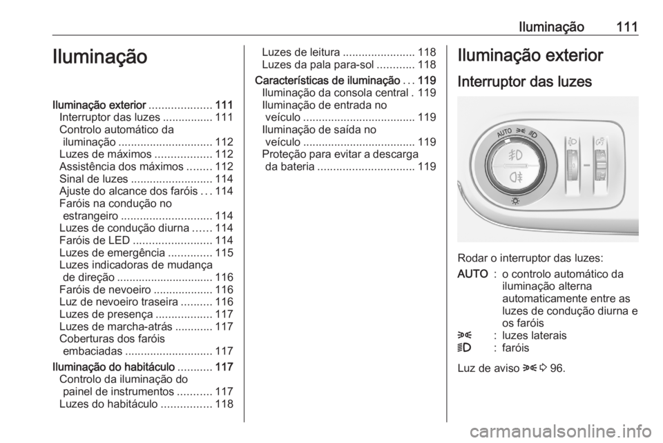 OPEL CROSSLAND X 2020 Manual de Instruções (in Portugues) Iluminação111IluminaçãoIluminação exterior....................111
Interruptor das luzes ................111
Controlo automático da iluminação .............................. 112
Luzes de máxi OPEL CROSSLAND X 2020 Manual de Instruções (in Portugues) Iluminação111IluminaçãoIluminação exterior....................111
Interruptor das luzes ................111
Controlo automático da iluminação .............................. 112
Luzes de máxi