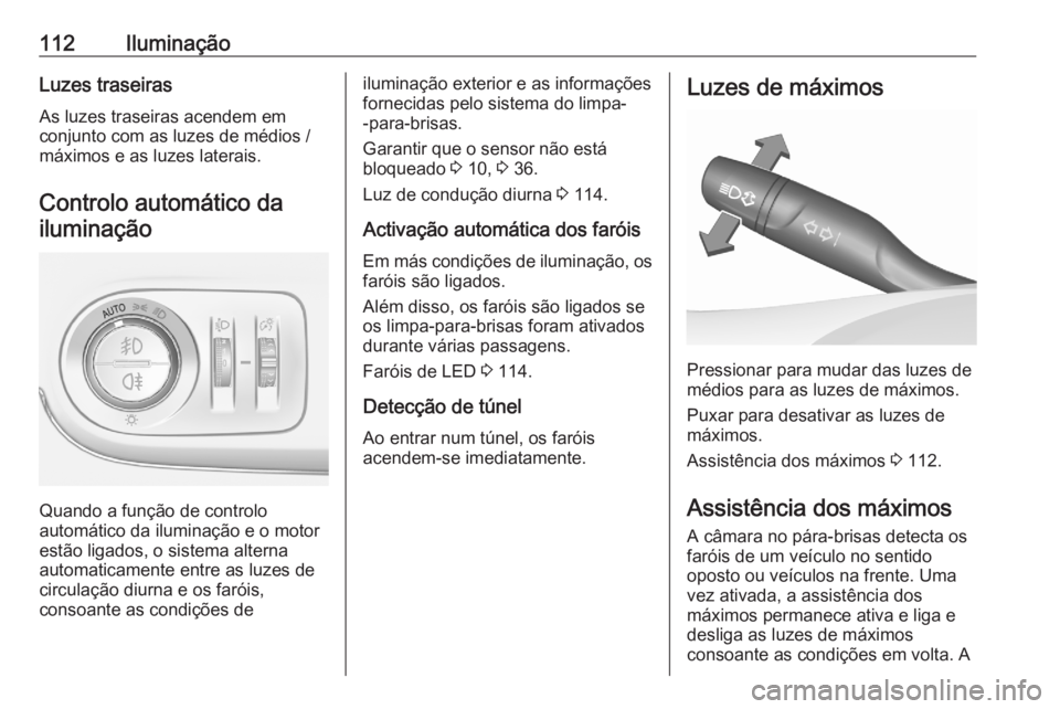 OPEL CROSSLAND X 2020 Manual de Instruções (in Portugues) 112IluminaçãoLuzes traseirasAs luzes traseiras acendem em
conjunto com as luzes de médios /
máximos e as luzes laterais.
Controlo automático dailuminação
Quando a função de controlo
automáti OPEL CROSSLAND X 2020 Manual de Instruções (in Portugues) 112IluminaçãoLuzes traseirasAs luzes traseiras acendem em
conjunto com as luzes de médios /
máximos e as luzes laterais.
Controlo automático dailuminação
Quando a função de controlo
automáti
