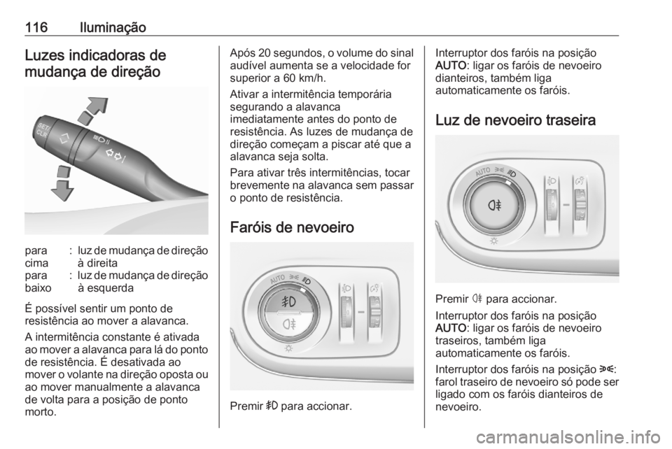 OPEL CROSSLAND X 2020 Manual de Instruções (in Portugues) 116IluminaçãoLuzes indicadoras demudança de direçãopara
cima:luz de mudança de direção
à direitapara
baixo:luz de mudança de direção à esquerda
É possível sentir um ponto de
resistênci OPEL CROSSLAND X 2020 Manual de Instruções (in Portugues) 116IluminaçãoLuzes indicadoras demudança de direçãopara
cima:luz de mudança de direção
à direitapara
baixo:luz de mudança de direção à esquerda
É possível sentir um ponto de
resistênci
