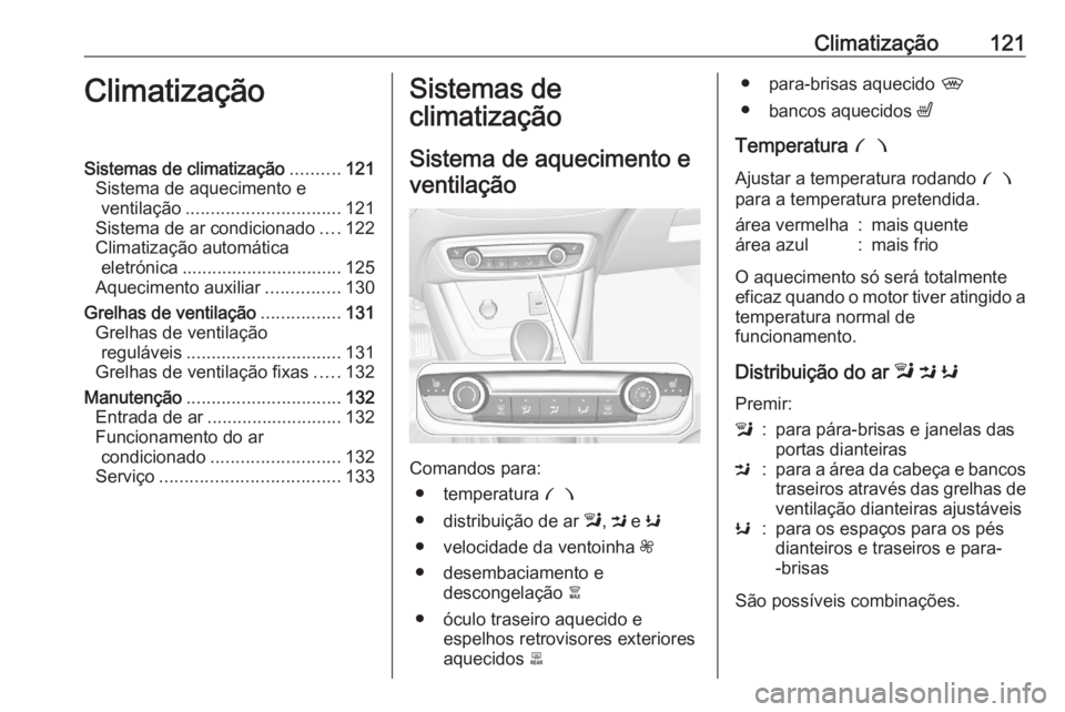 OPEL CROSSLAND X 2020 Manual de Instruções (in Portugues) Climatização121ClimatizaçãoSistemas de climatização..........121
Sistema de aquecimento e ventilação ............................... 121
Sistema de ar condicionado ....122
Climatização autom OPEL CROSSLAND X 2020 Manual de Instruções (in Portugues) Climatização121ClimatizaçãoSistemas de climatização..........121
Sistema de aquecimento e ventilação ............................... 121
Sistema de ar condicionado ....122
Climatização autom