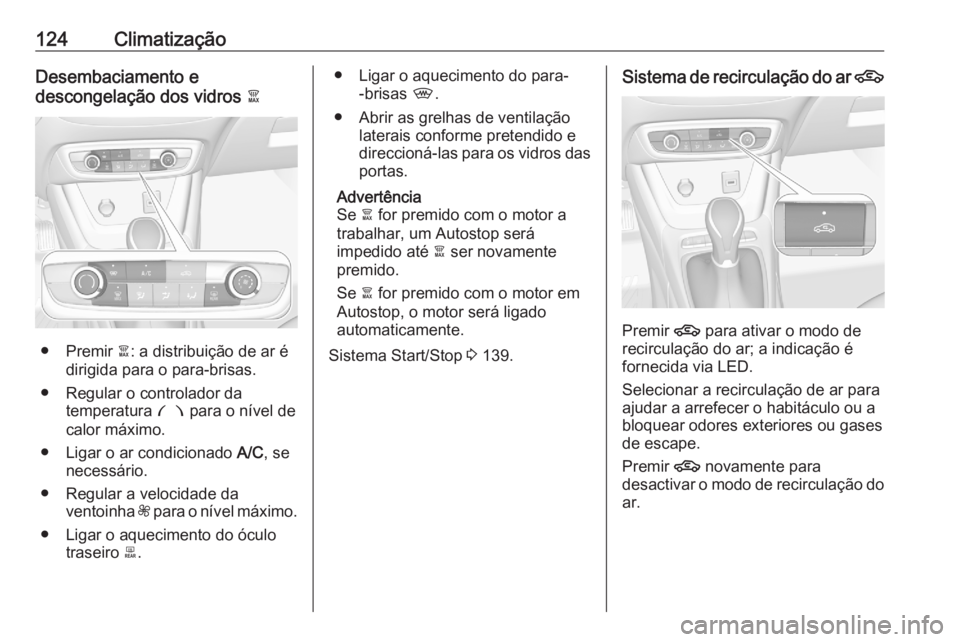 OPEL CROSSLAND X 2020 Manual de Instruções (in Portugues) 124ClimatizaçãoDesembaciamento e
descongelação dos vidros à
● Premir à: a distribuição de ar é
dirigida para o para-brisas.
● Regular o controlador da temperatura £ para o nível de
ca OPEL CROSSLAND X 2020 Manual de Instruções (in Portugues) 124ClimatizaçãoDesembaciamento e
descongelação dos vidros à
● Premir à: a distribuição de ar é
dirigida para o para-brisas.
● Regular o controlador da temperatura £ para o nível de
ca