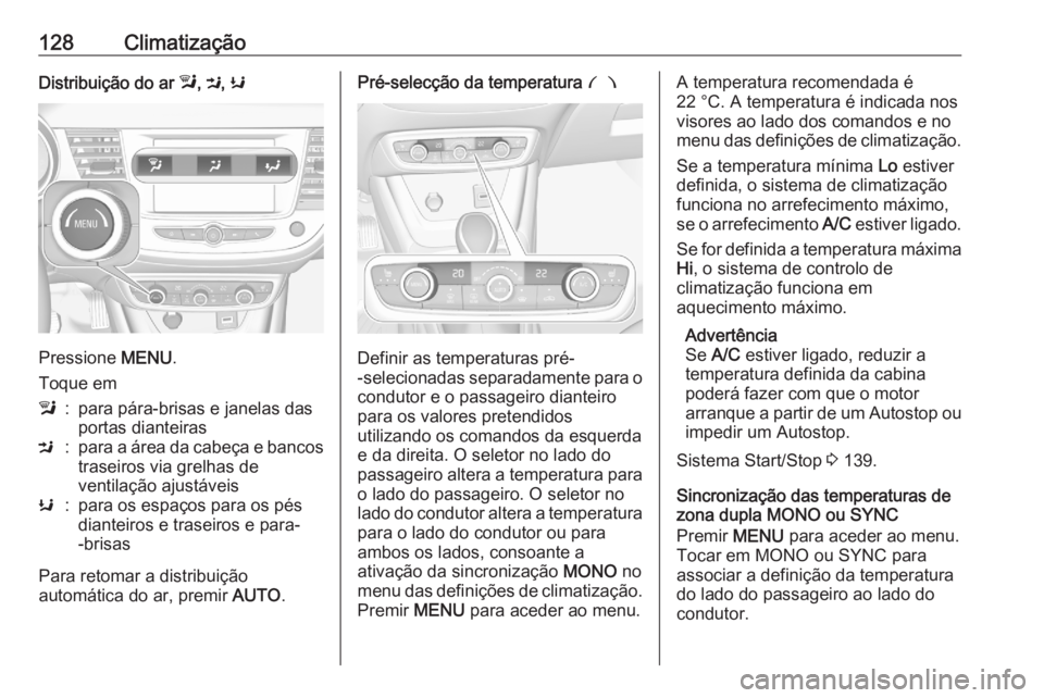 OPEL CROSSLAND X 2020 Manual de Instruções (in Portugues) 128ClimatizaçãoDistribuição do ar l, M , K
Pressione MENU.
Toque em
l:para pára-brisas e janelas das
portas dianteirasM:para a área da cabeça e bancos traseiros via grelhas de
ventilação aju OPEL CROSSLAND X 2020 Manual de Instruções (in Portugues) 128ClimatizaçãoDistribuição do ar l, M , K
Pressione MENU.
Toque em
l:para pára-brisas e janelas das
portas dianteirasM:para a área da cabeça e bancos traseiros via grelhas de
ventilação aju