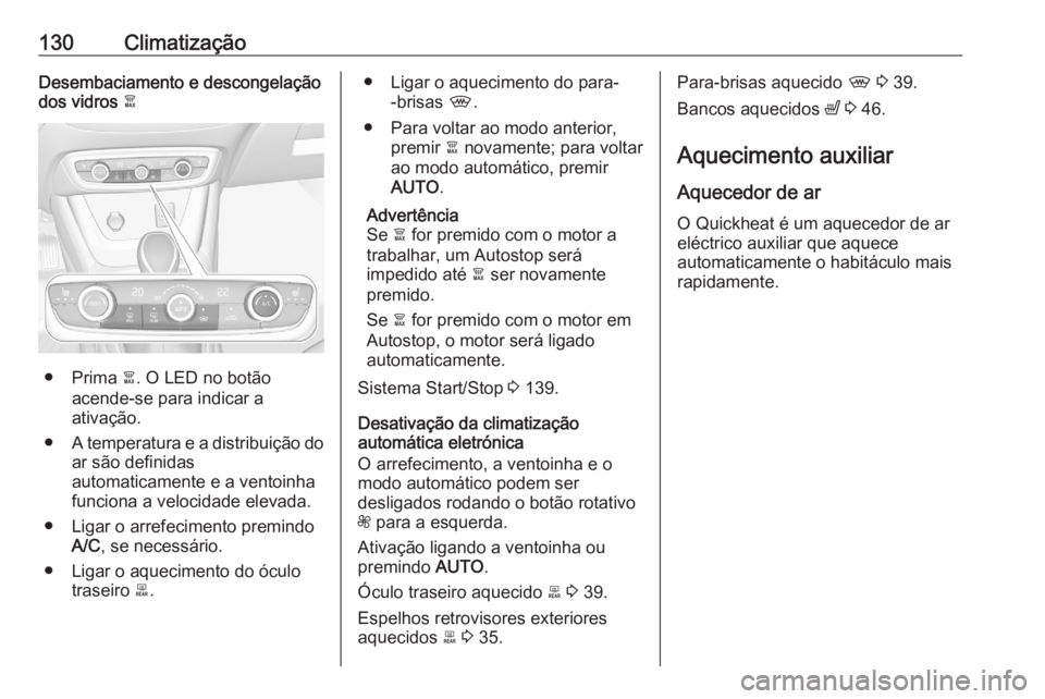 OPEL CROSSLAND X 2020 Manual de Instruções (in Portugues) 130ClimatizaçãoDesembaciamento e descongelação
dos vidros à
● Prima à. O LED no botão
acende-se para indicar a
ativação.
● A temperatura e a distribuição do
ar são definidas
automatic OPEL CROSSLAND X 2020 Manual de Instruções (in Portugues) 130ClimatizaçãoDesembaciamento e descongelação
dos vidros à
● Prima à. O LED no botão
acende-se para indicar a
ativação.
● A temperatura e a distribuição do
ar são definidas
automatic