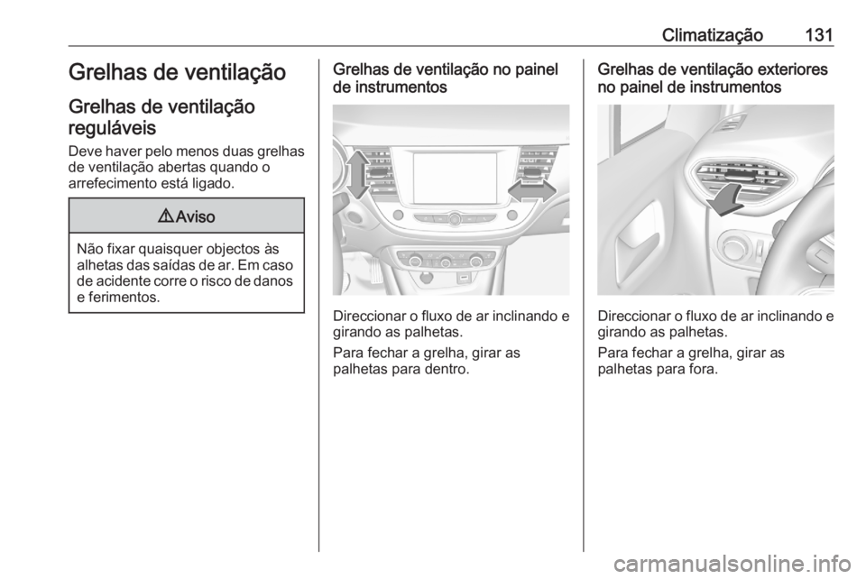 OPEL CROSSLAND X 2020  Manual de Instruções (in Portugues) Climatização131Grelhas de ventilação
Grelhas de ventilação reguláveis
Deve haver pelo menos duas grelhas
de ventilação abertas quando o
arrefecimento está ligado.9 Aviso
Não fixar quaisquer