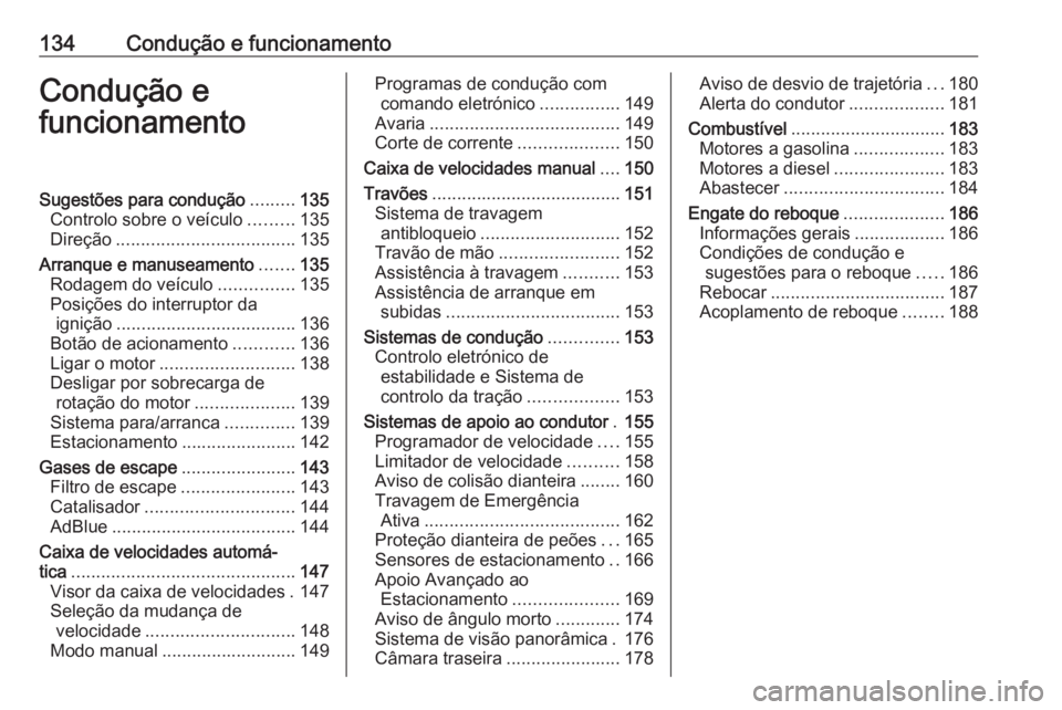 OPEL CROSSLAND X 2020  Manual de Instruções (in Portugues) 134Condução e funcionamentoCondução e
funcionamentoSugestões para condução .........135
Controlo sobre o veículo .........135
Direção .................................... 135
Arranque e manu