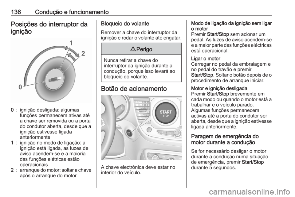 OPEL CROSSLAND X 2020 Manual de Instruções (in Portugues) 136Condução e funcionamentoPosições do interruptor da
ignição0:ignição desligada: algumas
funções permanecem ativas até
a chave ser removida ou a porta
do condutor aberta, desde que a
igni OPEL CROSSLAND X 2020 Manual de Instruções (in Portugues) 136Condução e funcionamentoPosições do interruptor da
ignição0:ignição desligada: algumas
funções permanecem ativas até
a chave ser removida ou a porta
do condutor aberta, desde que a
igni