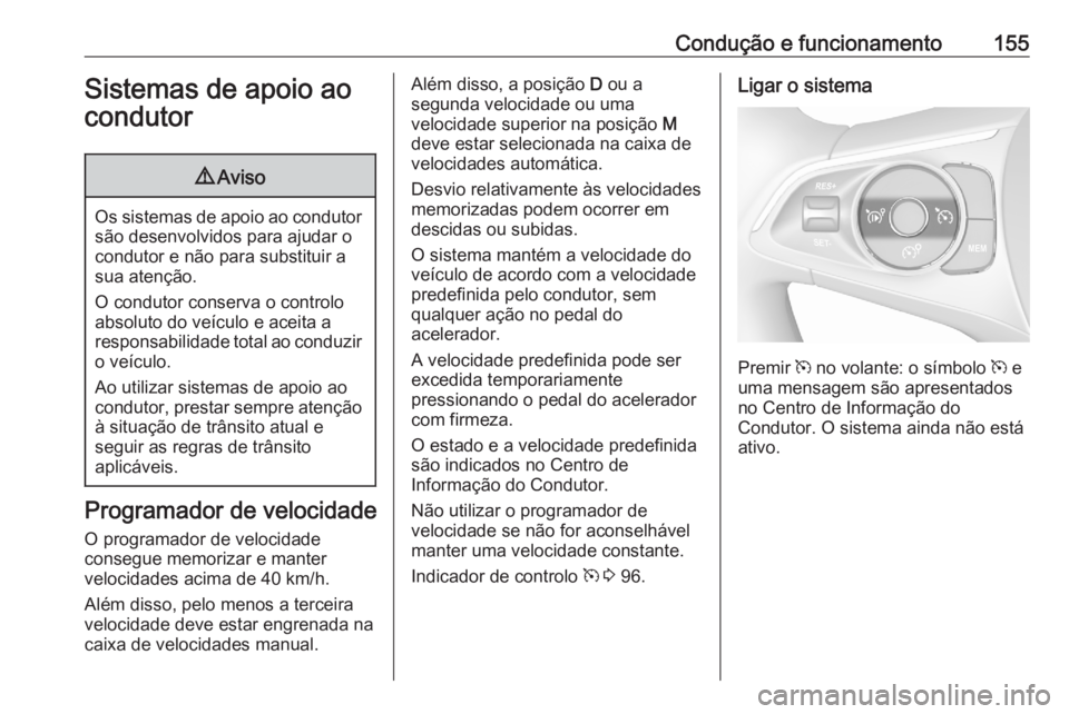 OPEL CROSSLAND X 2020 Manual de Instruções (in Portugues) Condução e funcionamento155Sistemas de apoio ao
condutor9 Aviso
Os sistemas de apoio ao condutor
são desenvolvidos para ajudar o
condutor e não para substituir a
sua atenção.
O condutor conserva OPEL CROSSLAND X 2020 Manual de Instruções (in Portugues) Condução e funcionamento155Sistemas de apoio ao
condutor9 Aviso
Os sistemas de apoio ao condutor
são desenvolvidos para ajudar o
condutor e não para substituir a
sua atenção.
O condutor conserva