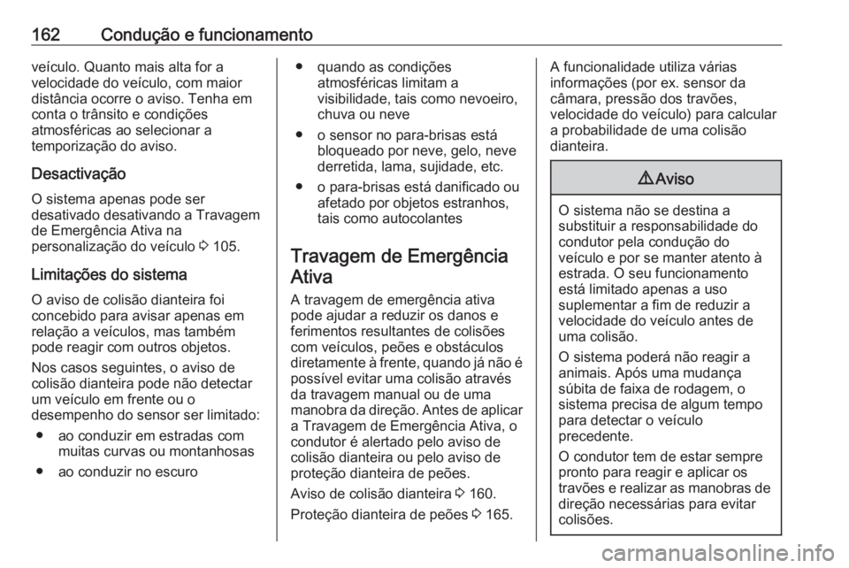 OPEL CROSSLAND X 2020 Manual de Instruções (in Portugues) 162Condução e funcionamentoveículo. Quanto mais alta for a
velocidade do veículo, com maior
distância ocorre o aviso. Tenha em
conta o trânsito e condições
atmosféricas ao selecionar a
tempor OPEL CROSSLAND X 2020 Manual de Instruções (in Portugues) 162Condução e funcionamentoveículo. Quanto mais alta for a
velocidade do veículo, com maior
distância ocorre o aviso. Tenha em
conta o trânsito e condições
atmosféricas ao selecionar a
tempor