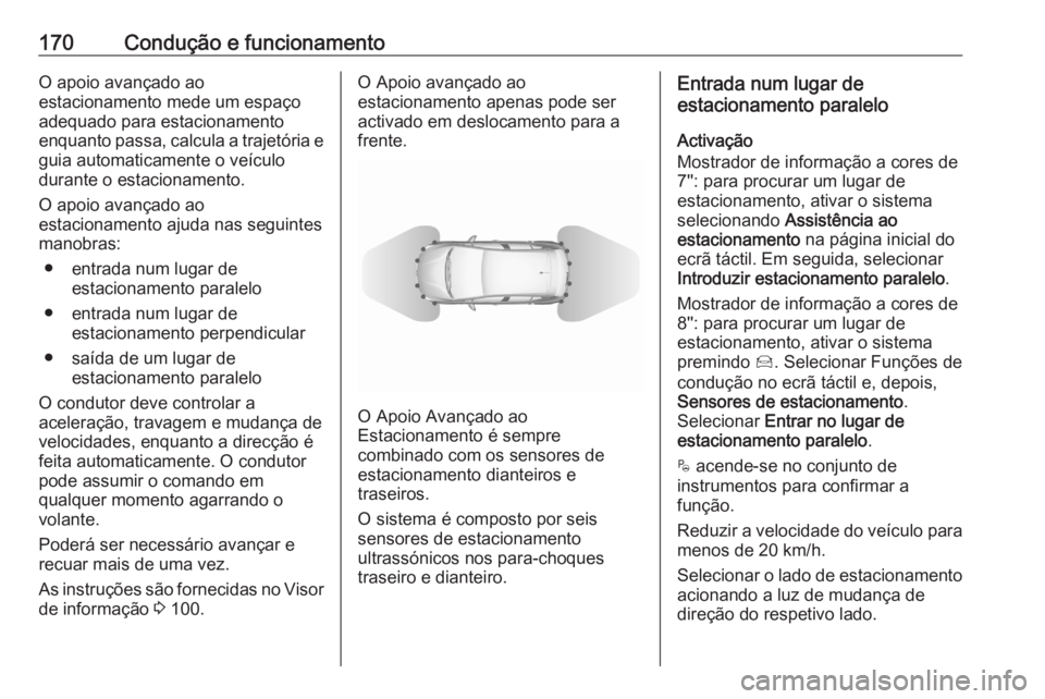 OPEL CROSSLAND X 2020 Manual de Instruções (in Portugues) 170Condução e funcionamentoO apoio avançado ao
estacionamento mede um espaço
adequado para estacionamento
enquanto passa, calcula a trajetória e guia automaticamente o veículo
durante o estacion OPEL CROSSLAND X 2020 Manual de Instruções (in Portugues) 170Condução e funcionamentoO apoio avançado ao
estacionamento mede um espaço
adequado para estacionamento
enquanto passa, calcula a trajetória e guia automaticamente o veículo
durante o estacion