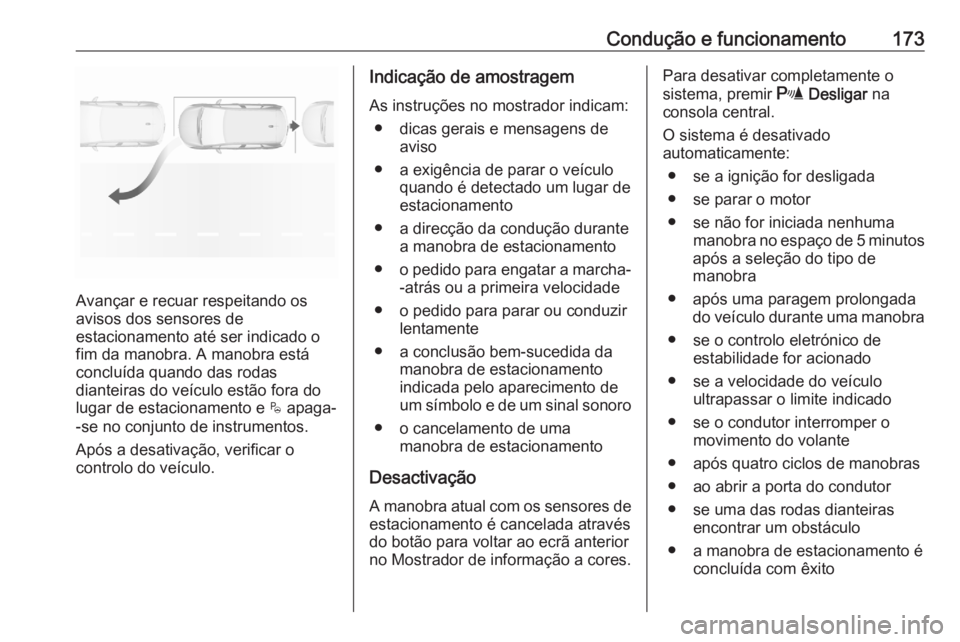 OPEL CROSSLAND X 2020 Manual de Instruções (in Portugues) Condução e funcionamento173
Avançar e recuar respeitando os
avisos dos sensores de
estacionamento até ser indicado o fim da manobra. A manobra está
concluída quando das rodas
dianteiras do veíc OPEL CROSSLAND X 2020 Manual de Instruções (in Portugues) Condução e funcionamento173
Avançar e recuar respeitando os
avisos dos sensores de
estacionamento até ser indicado o fim da manobra. A manobra está
concluída quando das rodas
dianteiras do veíc