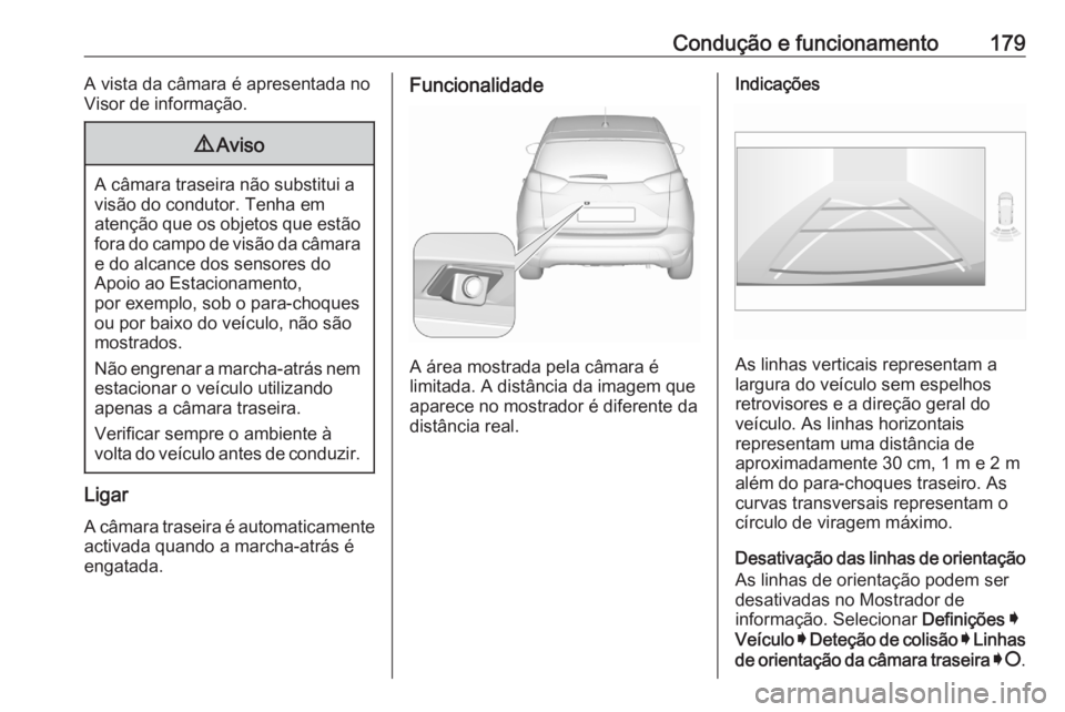 OPEL CROSSLAND X 2020 Manual de Instruções (in Portugues) Condução e funcionamento179A vista da câmara é apresentada no
Visor de informação.9 Aviso
A câmara traseira não substitui a
visão do condutor. Tenha em
atenção que os objetos que estão for OPEL CROSSLAND X 2020 Manual de Instruções (in Portugues) Condução e funcionamento179A vista da câmara é apresentada no
Visor de informação.9 Aviso
A câmara traseira não substitui a
visão do condutor. Tenha em
atenção que os objetos que estão for