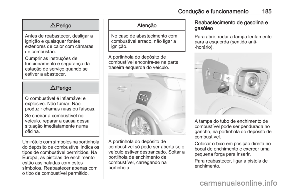 OPEL CROSSLAND X 2020 Manual de Instruções (in Portugues) Condução e funcionamento1859Perigo
Antes de reabastecer, desligar a
ignição e quaisquer fontes
exteriores de calor com câmaras
de combustão.
Cumprir as instruções de
funcionamento e segurança OPEL CROSSLAND X 2020 Manual de Instruções (in Portugues) Condução e funcionamento1859Perigo
Antes de reabastecer, desligar a
ignição e quaisquer fontes
exteriores de calor com câmaras
de combustão.
Cumprir as instruções de
funcionamento e segurança