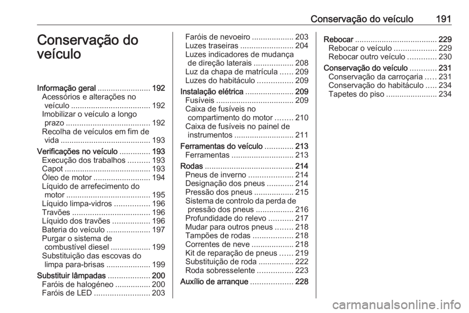 OPEL CROSSLAND X 2020 Manual de Instruções (in Portugues) Conservação do veículo191Conservação do
veículoInformação geral ........................192
Acessórios e alterações no veículo .................................... 192
Imobilizar o veícul OPEL CROSSLAND X 2020 Manual de Instruções (in Portugues) Conservação do veículo191Conservação do
veículoInformação geral ........................192
Acessórios e alterações no veículo .................................... 192
Imobilizar o veícul