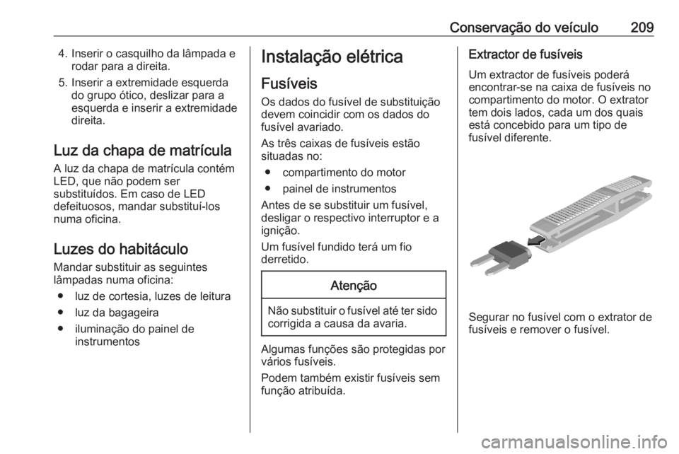 OPEL CROSSLAND X 2020 Manual de Instruções (in Portugues) Conservação do veículo2094. Inserir o casquilho da lâmpada erodar para a direita.
5. Inserir a extremidade esquerda do grupo ótico, deslizar para a
esquerda e inserir a extremidade
direita.
Luz d OPEL CROSSLAND X 2020 Manual de Instruções (in Portugues) Conservação do veículo2094. Inserir o casquilho da lâmpada erodar para a direita.
5. Inserir a extremidade esquerda do grupo ótico, deslizar para a
esquerda e inserir a extremidade
direita.
Luz d