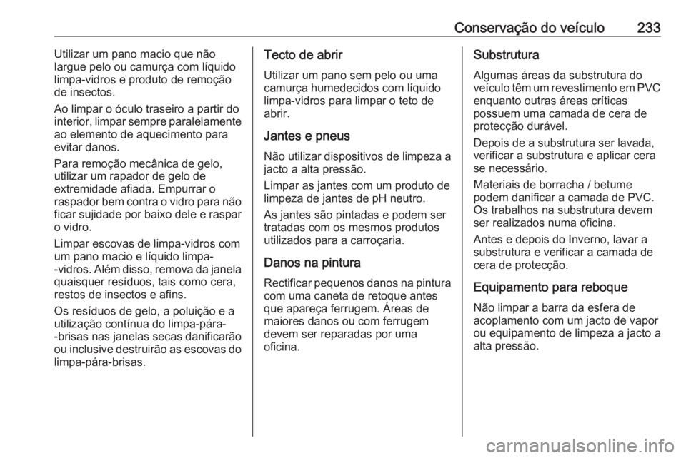 OPEL CROSSLAND X 2020 Manual de Instruções (in Portugues) Conservação do veículo233Utilizar um pano macio que não
largue pelo ou camurça com líquido
limpa-vidros e produto de remoção
de insectos.
Ao limpar o óculo traseiro a partir do
interior, limp OPEL CROSSLAND X 2020 Manual de Instruções (in Portugues) Conservação do veículo233Utilizar um pano macio que não
largue pelo ou camurça com líquido
limpa-vidros e produto de remoção
de insectos.
Ao limpar o óculo traseiro a partir do
interior, limp