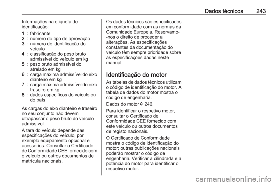 OPEL CROSSLAND X 2020 Manual de Instruções (in Portugues) Dados técnicos243Informações na etiqueta de
identificação:1:fabricante2:número do tipo de aprovação3:número de identificação do
veículo4:classificação do peso bruto
admissível do veícu OPEL CROSSLAND X 2020 Manual de Instruções (in Portugues) Dados técnicos243Informações na etiqueta de
identificação:1:fabricante2:número do tipo de aprovação3:número de identificação do
veículo4:classificação do peso bruto
admissível do veícu