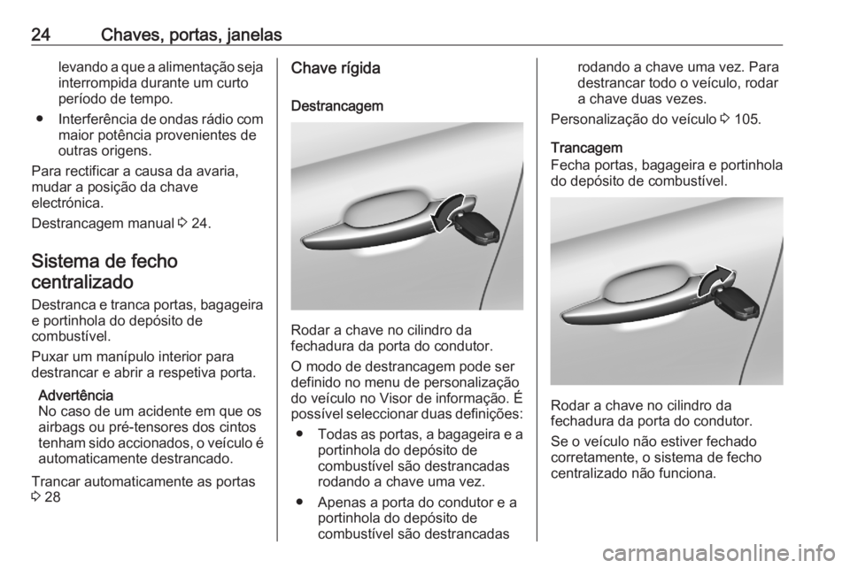 OPEL CROSSLAND X 2020 Manual de Instruções (in Portugues) 24Chaves, portas, janelaslevando a que a alimentação seja
interrompida durante um curto
período de tempo.
● Interferência de ondas rádio com
maior potência provenientes de
outras origens.
Para OPEL CROSSLAND X 2020 Manual de Instruções (in Portugues) 24Chaves, portas, janelaslevando a que a alimentação seja
interrompida durante um curto
período de tempo.
● Interferência de ondas rádio com
maior potência provenientes de
outras origens.
Para