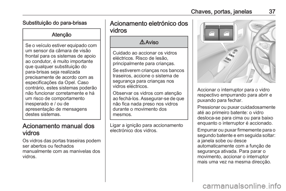 OPEL CROSSLAND X 2020 Manual de Instruções (in Portugues) Chaves, portas, janelas37Substituição do para-brisasAtenção
Se o veículo estiver equipado comum sensor da câmara de visão
frontal para os sistemas de apoio
ao condutor, é muito importante
que OPEL CROSSLAND X 2020 Manual de Instruções (in Portugues) Chaves, portas, janelas37Substituição do para-brisasAtenção
Se o veículo estiver equipado comum sensor da câmara de visão
frontal para os sistemas de apoio
ao condutor, é muito importante
que