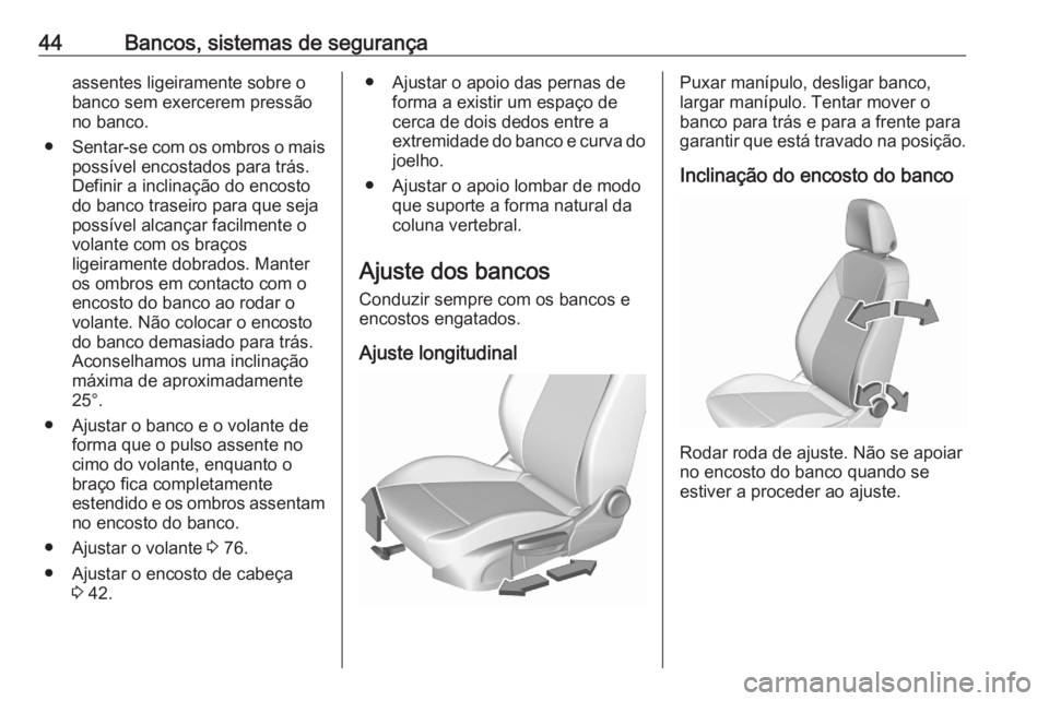 OPEL CROSSLAND X 2020 Manual de Instruções (in Portugues) 44Bancos, sistemas de segurançaassentes ligeiramente sobre o
banco sem exercerem pressão
no banco.
● Sentar-se com os ombros o mais
possível encostados para trás.
Definir a inclinação do encos OPEL CROSSLAND X 2020 Manual de Instruções (in Portugues) 44Bancos, sistemas de segurançaassentes ligeiramente sobre o
banco sem exercerem pressão
no banco.
● Sentar-se com os ombros o mais
possível encostados para trás.
Definir a inclinação do encos
