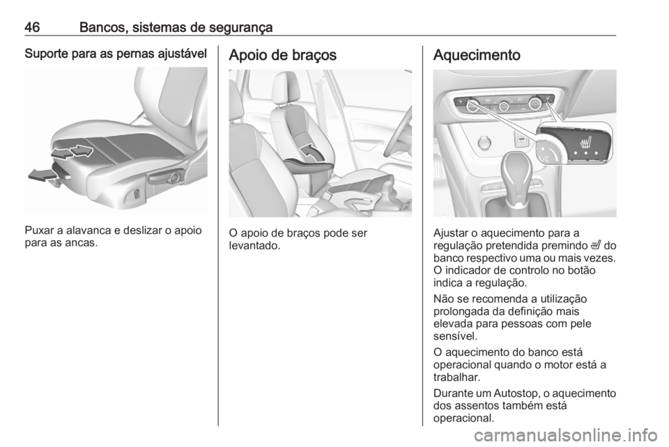 OPEL CROSSLAND X 2020 Manual de Instruções (in Portugues) 46Bancos, sistemas de segurançaSuporte para as pernas ajustável
Puxar a alavanca e deslizar o apoio
para as ancas.
Apoio de braços
O apoio de braços pode ser
levantado.
Aquecimento
Ajustar o aquec OPEL CROSSLAND X 2020 Manual de Instruções (in Portugues) 46Bancos, sistemas de segurançaSuporte para as pernas ajustável
Puxar a alavanca e deslizar o apoio
para as ancas.
Apoio de braços
O apoio de braços pode ser
levantado.
Aquecimento
Ajustar o aquec