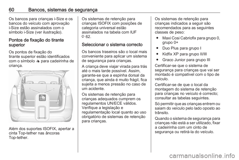 OPEL CROSSLAND X 2020 Manual de Instruções (in Portugues) 60Bancos, sistemas de segurançaOs bancos para crianças i-Size e os
bancos do veículo com aprovação
i-Size estão assinalados com o
símbolo i-Size (ver ilustração).
Pontos de fixação do tiran OPEL CROSSLAND X 2020 Manual de Instruções (in Portugues) 60Bancos, sistemas de segurançaOs bancos para crianças i-Size e os
bancos do veículo com aprovação
i-Size estão assinalados com o
símbolo i-Size (ver ilustração).
Pontos de fixação do tiran