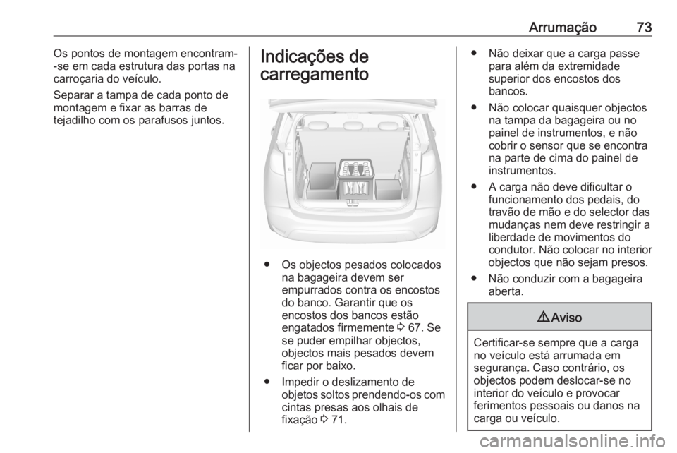 OPEL CROSSLAND X 2020 Manual de Instruções (in Portugues) Arrumação73Os pontos de montagem encontram-
-se em cada estrutura das portas na carroçaria do veículo.
Separar a tampa de cada ponto de
montagem e fixar as barras de
tejadilho com os parafusos jun OPEL CROSSLAND X 2020 Manual de Instruções (in Portugues) Arrumação73Os pontos de montagem encontram-
-se em cada estrutura das portas na carroçaria do veículo.
Separar a tampa de cada ponto de
montagem e fixar as barras de
tejadilho com os parafusos jun