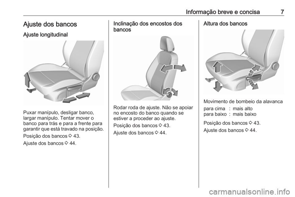 OPEL CROSSLAND X 2020  Manual de Instruções (in Portugues) Informação breve e concisa7Ajuste dos bancosAjuste longitudinal
Puxar manípulo, desligar banco,
largar manípulo. Tentar mover o
banco para trás e para a frente para
garantir que está travado na 