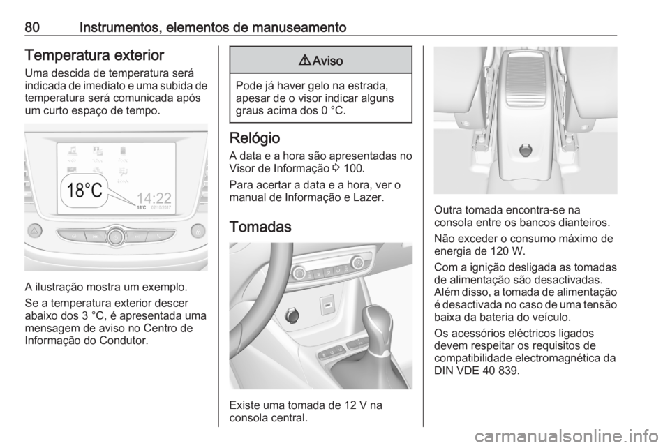 OPEL CROSSLAND X 2020 Manual de Instruções (in Portugues) 80Instrumentos, elementos de manuseamentoTemperatura exterior
Uma descida de temperatura será
indicada de imediato e uma subida de
temperatura será comunicada após
um curto espaço de tempo.
A ilus OPEL CROSSLAND X 2020 Manual de Instruções (in Portugues) 80Instrumentos, elementos de manuseamentoTemperatura exterior
Uma descida de temperatura será
indicada de imediato e uma subida de
temperatura será comunicada após
um curto espaço de tempo.
A ilus