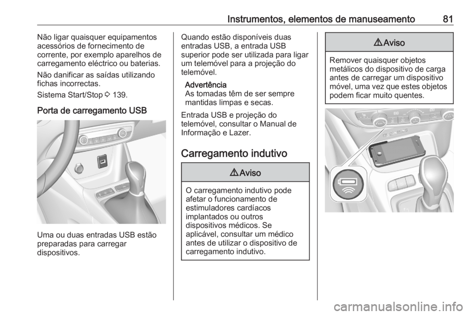 OPEL CROSSLAND X 2020 Manual de Instruções (in Portugues) Instrumentos, elementos de manuseamento81Não ligar quaisquer equipamentos
acessórios de fornecimento de
corrente, por exemplo aparelhos de
carregamento eléctrico ou baterias.
Não danificar as saí OPEL CROSSLAND X 2020 Manual de Instruções (in Portugues) Instrumentos, elementos de manuseamento81Não ligar quaisquer equipamentos
acessórios de fornecimento de
corrente, por exemplo aparelhos de
carregamento eléctrico ou baterias.
Não danificar as saí
