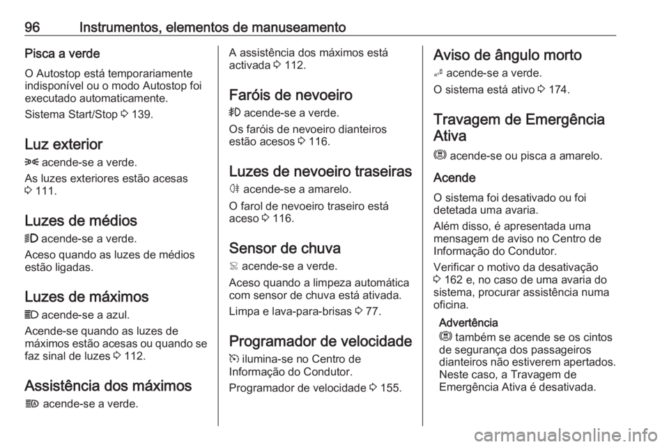 OPEL CROSSLAND X 2020 Manual de Instruções (in Portugues) 96Instrumentos, elementos de manuseamentoPisca a verdeO Autostop está temporariamenteindisponível ou o modo Autostop foi
executado automaticamente.
Sistema Start/Stop 3 139.
Luz exterior 8 acende- OPEL CROSSLAND X 2020 Manual de Instruções (in Portugues) 96Instrumentos, elementos de manuseamentoPisca a verdeO Autostop está temporariamenteindisponível ou o modo Autostop foi
executado automaticamente.
Sistema Start/Stop 3 139.
Luz exterior 8 acende-