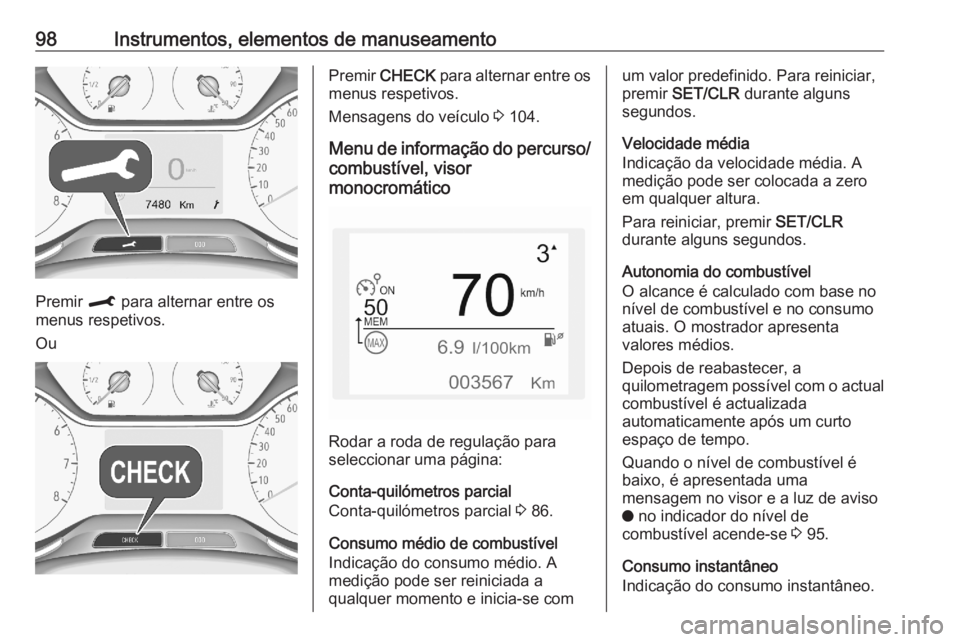 OPEL CROSSLAND X 2020 Manual de Instruções (in Portugues) 98Instrumentos, elementos de manuseamento
Premir M para alternar entre os
menus respetivos.
Ou
Premir CHECK para alternar entre os
menus respetivos.
Mensagens do veículo 3 104.
Menu de informaçã OPEL CROSSLAND X 2020 Manual de Instruções (in Portugues) 98Instrumentos, elementos de manuseamento
Premir M para alternar entre os
menus respetivos.
Ou
Premir CHECK para alternar entre os
menus respetivos.
Mensagens do veículo 3 104.
Menu de informaçã