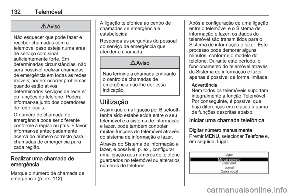 OPEL GRANDLAND X 2018 Manual de Informação e Lazer (in Portugues) 132Telemóvel9Aviso
Não esquecer que pode fazer e
receber chamadas com o
telemóvel caso esteja numa área
de serviço com sinal
suficientemente forte. Em
determinadas circunstâncias, não
será pos OPEL GRANDLAND X 2018 Manual de Informação e Lazer (in Portugues) 132Telemóvel9Aviso
Não esquecer que pode fazer e
receber chamadas com o
telemóvel caso esteja numa área
de serviço com sinal
suficientemente forte. Em
determinadas circunstâncias, não
será pos