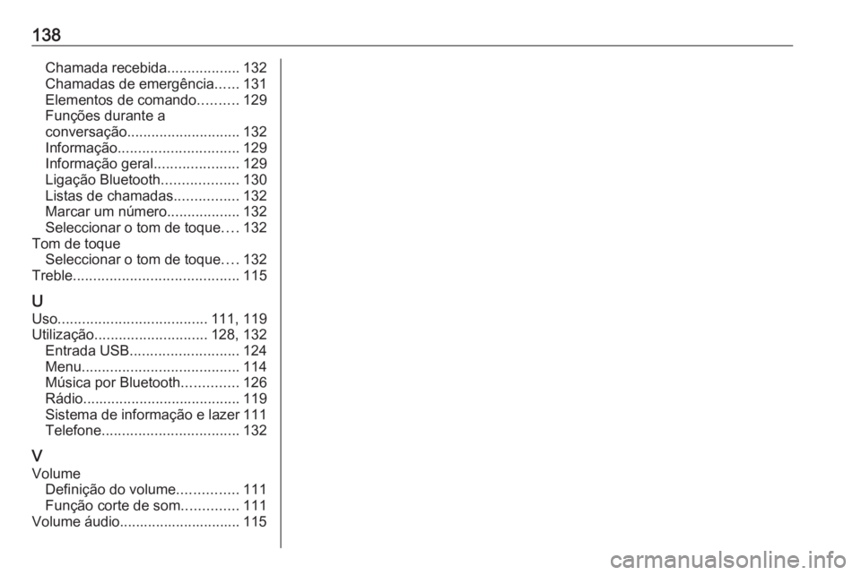 OPEL GRANDLAND X 2018 Manual de Informação e Lazer (in Portugues) 138Chamada recebida..................132
Chamadas de emergência ......131
Elementos de comando ..........129
Funções durante a
conversação ............................ 132
Informação .......... OPEL GRANDLAND X 2018 Manual de Informação e Lazer (in Portugues) 138Chamada recebida..................132
Chamadas de emergência ......131
Elementos de comando ..........129
Funções durante a
conversação ............................ 132
Informação ..........