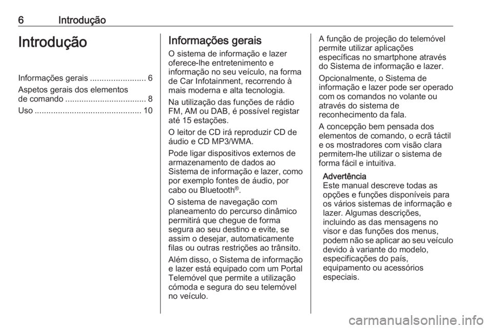 OPEL GRANDLAND X 2018 Manual de Informação e Lazer (in Portugues) 6IntroduçãoIntroduçãoInformações gerais........................6
Aspetos gerais dos elementos
de comando ................................... 8
Uso .............................................. OPEL GRANDLAND X 2018 Manual de Informação e Lazer (in Portugues) 6IntroduçãoIntroduçãoInformações gerais........................6
Aspetos gerais dos elementos
de comando ................................... 8
Uso ..............................................