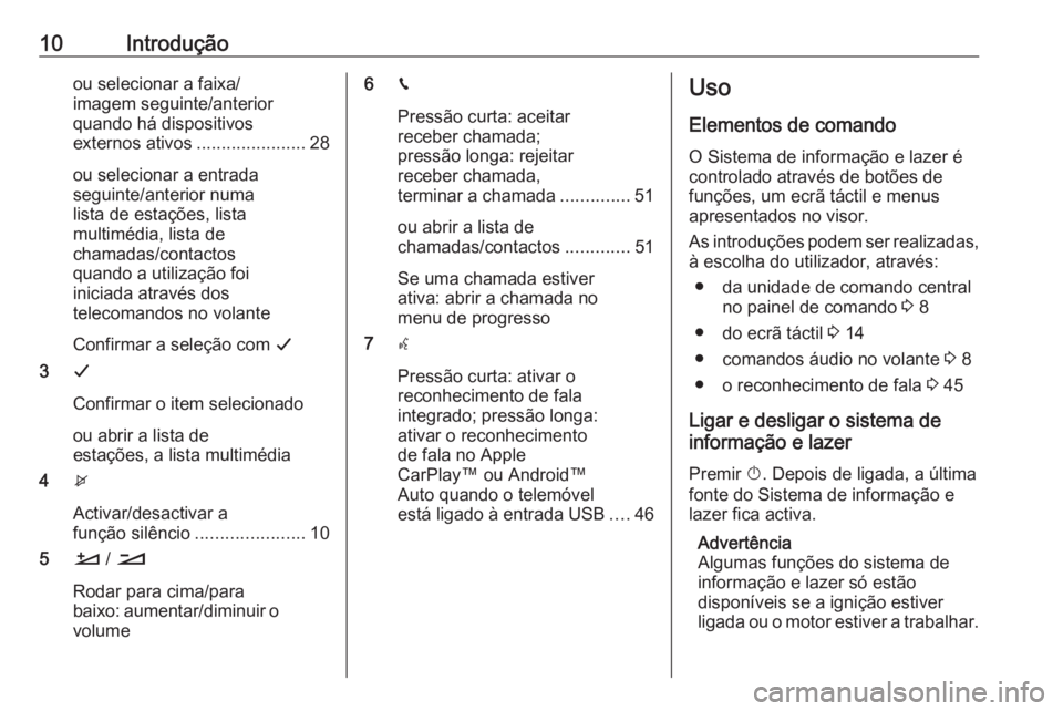 OPEL GRANDLAND X 2018 Manual de Informação e Lazer (in Portugues) 10Introduçãoou selecionar a faixa/
imagem seguinte/anterior
quando há dispositivos
externos ativos ......................28
ou selecionar a entrada
seguinte/anterior numa
lista de estações, lista OPEL GRANDLAND X 2018 Manual de Informação e Lazer (in Portugues) 10Introduçãoou selecionar a faixa/
imagem seguinte/anterior
quando há dispositivos
externos ativos ......................28
ou selecionar a entrada
seguinte/anterior numa
lista de estações, lista