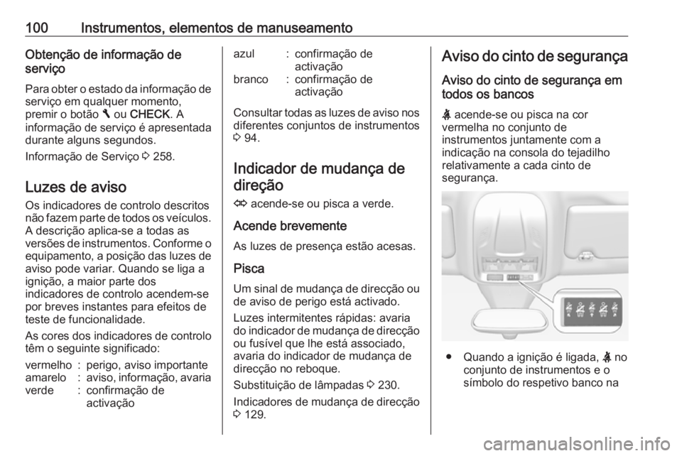 OPEL GRANDLAND X 2018 Manual de Instruções (in Portugues) 100Instrumentos, elementos de manuseamentoObtenção de informação de
serviço
Para obter o estado da informação de serviço em qualquer momento,
premir o botão F ou CHECK . A
informação de s OPEL GRANDLAND X 2018 Manual de Instruções (in Portugues) 100Instrumentos, elementos de manuseamentoObtenção de informação de
serviço
Para obter o estado da informação de serviço em qualquer momento,
premir o botão F ou CHECK . A
informação de s