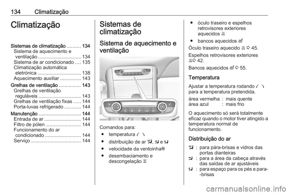 OPEL GRANDLAND X 2018 Manual de Instruções (in Portugues) 134ClimatizaçãoClimatizaçãoSistemas de climatização..........134
Sistema de aquecimento e ventilação ............................... 134
Sistema de ar condicionado ....135
Climatização autom OPEL GRANDLAND X 2018 Manual de Instruções (in Portugues) 134ClimatizaçãoClimatizaçãoSistemas de climatização..........134
Sistema de aquecimento e ventilação ............................... 134
Sistema de ar condicionado ....135
Climatização autom