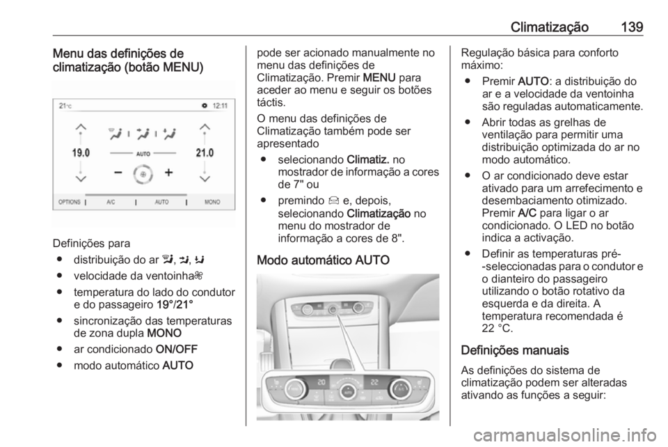 OPEL GRANDLAND X 2018 Manual de Instruções (in Portugues) Climatização139Menu das definições de
climatização (botão MENU)
Definições para
● distribuição do ar l, M , K
● velocidade da ventoinha Z
● temperatura do lado do condutor
e do passa OPEL GRANDLAND X 2018 Manual de Instruções (in Portugues) Climatização139Menu das definições de
climatização (botão MENU)
Definições para
● distribuição do ar l, M , K
● velocidade da ventoinha Z
● temperatura do lado do condutor
e do passa