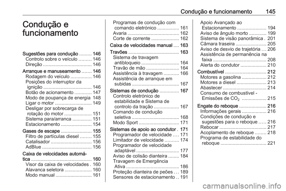 OPEL GRANDLAND X 2018 Manual de Instruções (in Portugues) Condução e funcionamento145Condução e
funcionamentoSugestões para condução .........146
Controlo sobre o veículo .........146
Direção .................................... 146
Arranque e manu OPEL GRANDLAND X 2018 Manual de Instruções (in Portugues) Condução e funcionamento145Condução e
funcionamentoSugestões para condução .........146
Controlo sobre o veículo .........146
Direção .................................... 146
Arranque e manu