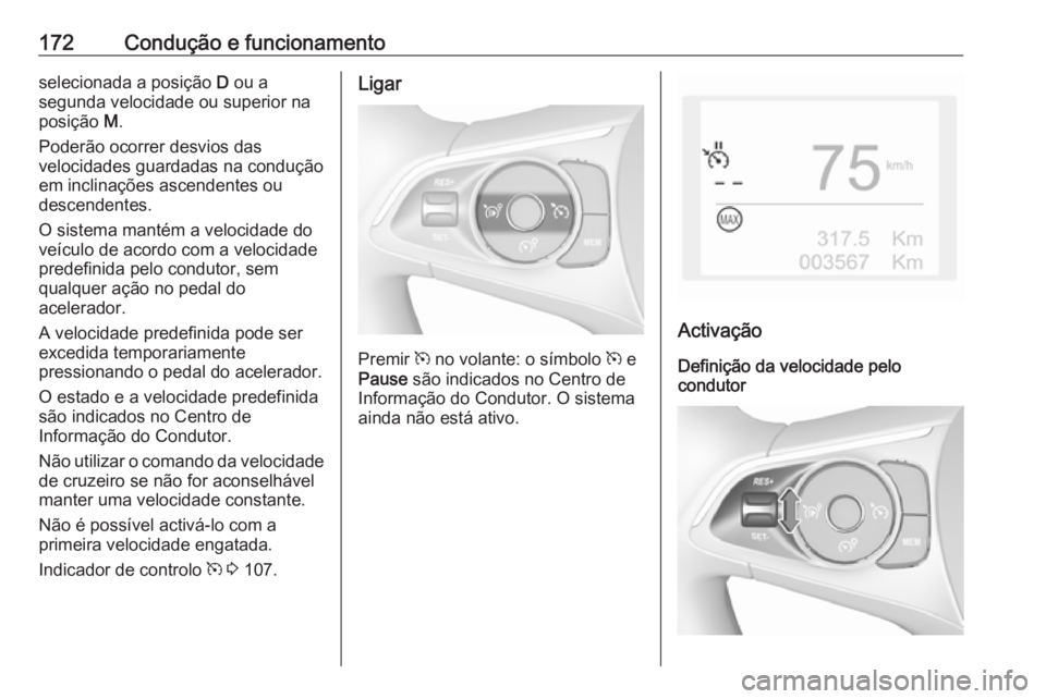 OPEL GRANDLAND X 2018 Manual de Instruções (in Portugues) 172Condução e funcionamentoselecionada a posição D ou a
segunda velocidade ou superior na
posição M.
Poderão ocorrer desvios das
velocidades guardadas na condução
em inclinações ascendente OPEL GRANDLAND X 2018 Manual de Instruções (in Portugues) 172Condução e funcionamentoselecionada a posição D ou a
segunda velocidade ou superior na
posição M.
Poderão ocorrer desvios das
velocidades guardadas na condução
em inclinações ascendente