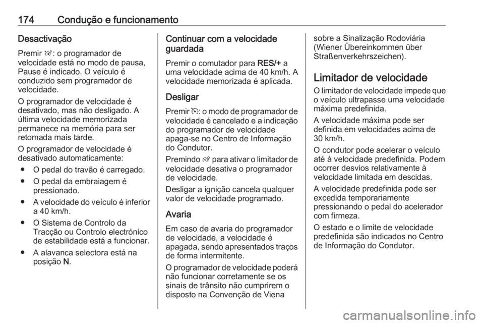 OPEL GRANDLAND X 2018 Manual de Instruções (in Portugues) 174Condução e funcionamentoDesactivação
Premir Ñ: o programador de
velocidade está no modo de pausa,
Pause é indicado. O veículo é
conduzido sem programador de
velocidade.
O programador de v OPEL GRANDLAND X 2018 Manual de Instruções (in Portugues) 174Condução e funcionamentoDesactivação
Premir Ñ: o programador de
velocidade está no modo de pausa,
Pause é indicado. O veículo é
conduzido sem programador de
velocidade.
O programador de v