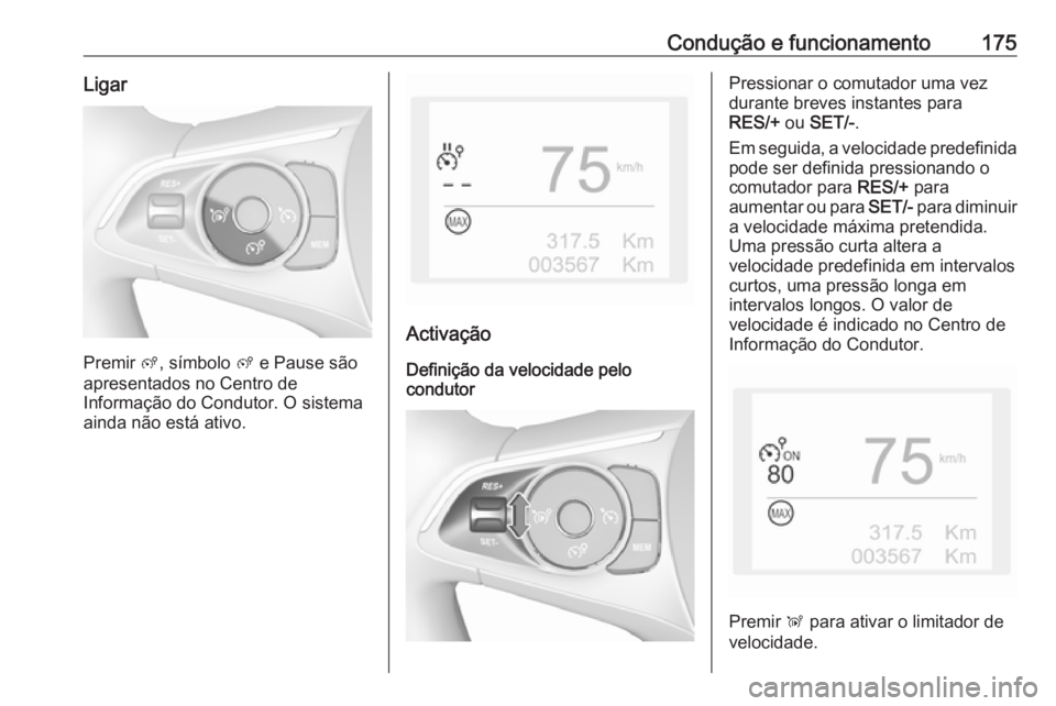 OPEL GRANDLAND X 2018 Manual de Instruções (in Portugues) Condução e funcionamento175Ligar
Premir ß, símbolo ß e Pause são
apresentados no Centro de
Informação do Condutor. O sistema
ainda não está ativo.
Activação
Definição da velocidade pelo OPEL GRANDLAND X 2018 Manual de Instruções (in Portugues) Condução e funcionamento175Ligar
Premir ß, símbolo ß e Pause são
apresentados no Centro de
Informação do Condutor. O sistema
ainda não está ativo.
Activação
Definição da velocidade pelo