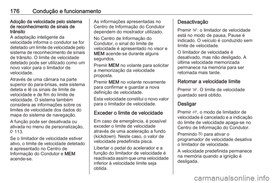 OPEL GRANDLAND X 2018 Manual de Instruções (in Portugues) 176Condução e funcionamentoAdoção da velocidade pelo sistema
de reconhecimento de sinais de
trânsito
A adaptação inteligente da
velocidade informa o condutor se for
detetado um limite de veloci OPEL GRANDLAND X 2018 Manual de Instruções (in Portugues) 176Condução e funcionamentoAdoção da velocidade pelo sistema
de reconhecimento de sinais de
trânsito
A adaptação inteligente da
velocidade informa o condutor se for
detetado um limite de veloci