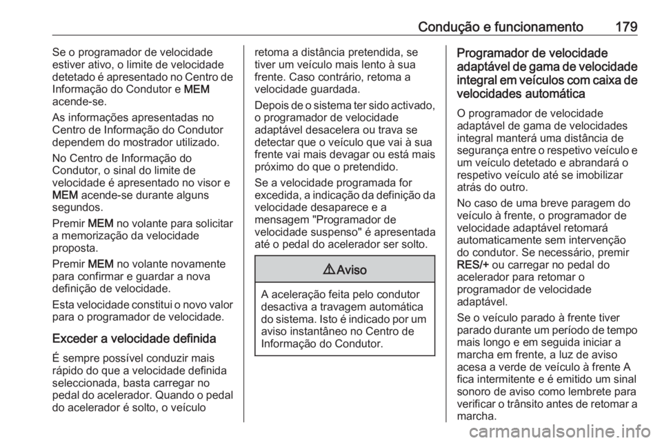 OPEL GRANDLAND X 2018 Manual de Instruções (in Portugues) Condução e funcionamento179Se o programador de velocidade
estiver ativo, o limite de velocidade
detetado é apresentado no Centro de
Informação do Condutor e MEM
acende-se.
As informações apres OPEL GRANDLAND X 2018 Manual de Instruções (in Portugues) Condução e funcionamento179Se o programador de velocidade
estiver ativo, o limite de velocidade
detetado é apresentado no Centro de
Informação do Condutor e MEM
acende-se.
As informações apres